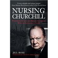 Nursing Churchill Wartime Life from the Private Letters of Winston Churchill's Nurse
