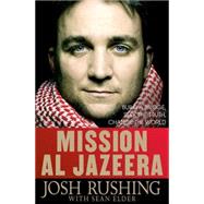 Mission Al-Jazeera Build a Bridge, Seek the Truth, Change the World