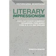 Literary Impressionism Vision and Memory in Dorothy Richardson, Ford Madox Ford, H.D. and May Sinclair