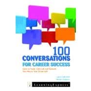 100 Conversations for Career Success Learn to Network, Cold Call, and Tweet Your Way to Your Dream Job