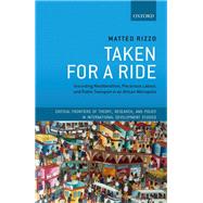 Taken For A Ride Grounding Neoliberalism, Precarious Labour, and Public Transport in an African Metropolis
