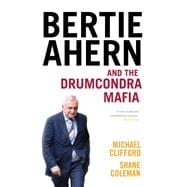 Bertie Ahern and the Drumcondra Mafia
