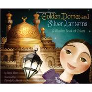 Golden Domes and Silver Lanterns A Muslim Book of Colors