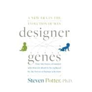 Designer Genes : A New Era in the Evolution of Man