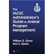 The IACUC AdministratorÆs Guide to Animal Program Management
