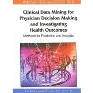 Clinical Data Mining for Physician Decision Making and Investigating Health Outcomes