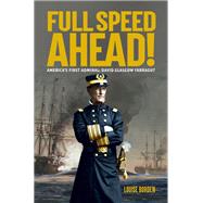 Full Speed Ahead! America's First Admiral: David Glasgow Farragut