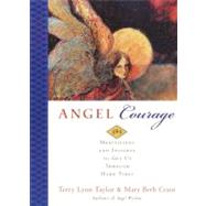 Angel Courage : 365 Meditations and Insights to Get Us Through Hard Times