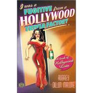 I Was a Fugitive from a Hollywood Trivia Factory: A Book of Hollywood Trivia Lists
