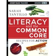 Literacy and the Common Core Recipes for Action