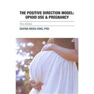 Opioid Use & Pregnancy: The Positive Direction Model