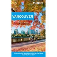 Moon Vancouver: With Victoria, Vancouver Island & Whistler Neighborhood Walks, Outdoor Adventures, Beloved Local Spots