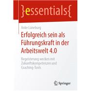 Erfolgreich Sein Als Führungskraft in Der Arbeitswelt 4.0