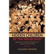 Hidden Children of the Holocaust Belgian Nuns and their Daring Rescue of Young Jews from the Nazis