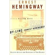 By-Line Ernest Hemingway Selected Articles and Dispatches of Four Decades