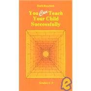 You Can Teach Your Child Successfully : Grades 4-8