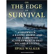 On the Edge of Survival: A Shipwreck, a Raging Storm, and the Harrowing Alaskan Rescue That Became a Legend