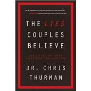 The Lies Couples Believe How Living the Truth Transforms Your Marriage