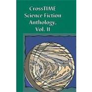 CrossTIME Science Fiction Anthology Vol II Vol. II : Featuring the winners of the 2002 Paul B. Duquette Memorial Short Science Fiction Contest