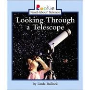 Looking Through a Telescope (Rookie Read-About Science: Physical Science: Previous Editions)