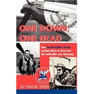 One down, One Dead : The Personal Adventures of Two Fourth Fighter Group Combat Pilots As They Face the Luftwaffe over Germany