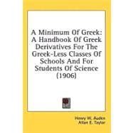 Minimum of Greek : A Handbook of Greek Derivatives for the Greek-Less Classes of Schools and for Students of Science (1906)