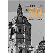 Wakefield in 50 Buildings