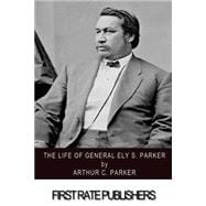 The Life of General Ely S. Parker