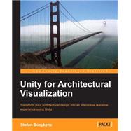 Unity for Architectural Visualization: Transform Your Architectural Design into an Interactive Real-time Experience Using Unity