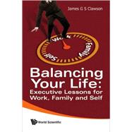 Balancing Your Life : Executive Lessons for Work, Family and Self