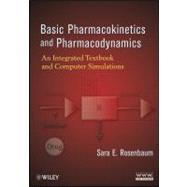 Basic Pharmacokinetics and Pharmacodynamics : An Integrated Textbook and Computer Simulations