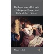The Interpersonal Idiom in Shakespeare, Donne and Early Modern Culture