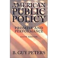 American Public Policy : Promise and Performance
