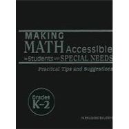 Making Math Accessible to Students with Special Needs : Practical Tips and Suggestions, Grades K-2