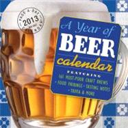 A Year of Beer Calendar 2013: 161 Must-pour Craft Brews, Food Pairings, Tasting Notes, Trivia & More