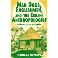 Mad Dogs, Englishmen, and the Errant Anthropologist