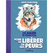 Petit Cahier d'exercices pour se libérer de ses peurs