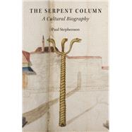 The Serpent Column A Cultural Biography