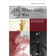Oil, Illiberalism, and War An Analysis of Energy and US Foreign Policy