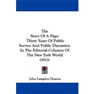 Story of a Page : Thirty Years of Public Service and Public Discussion in the Editorial Columns of the New York World (1913)