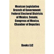 Mexican Legislative Branch of Government : Federal Electoral Districts of Mexico, Senate, Congress of Mexico, Chamber of Deputies