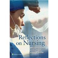 Reflections on Nursing 80 Inspiring Stories on the Art and Science of Nursing