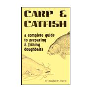 Carp and Catfish : A Complete Guide to Preparing and Fishing Doughbaits