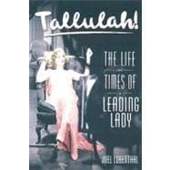 Tallulah!: The Life And Times of a Leading Lady