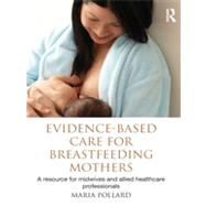 Evidence-based Care for Breastfeeding Mothers: A Resource for Midwives and Allied Healthcare Professionals