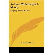 An Hour With Dwight L. Moody: Mighty Man of God