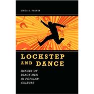 Lockstep and Dance : Images of Black Men in Popular Culture