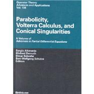 Parabolicity, Volterra Calculus, and Conical Singularities : A Volume of Advances in Partial Differential Equations