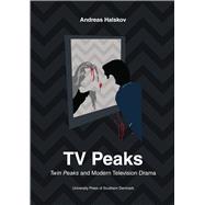 TV Peaks Twin Peaks and Modern Television Drama