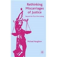 Rethinking Miscarriages of Justice Beyond the Tip of the Iceberg